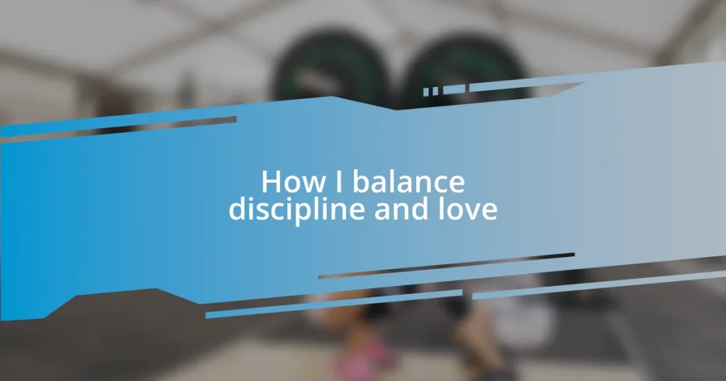 How I balance discipline and love