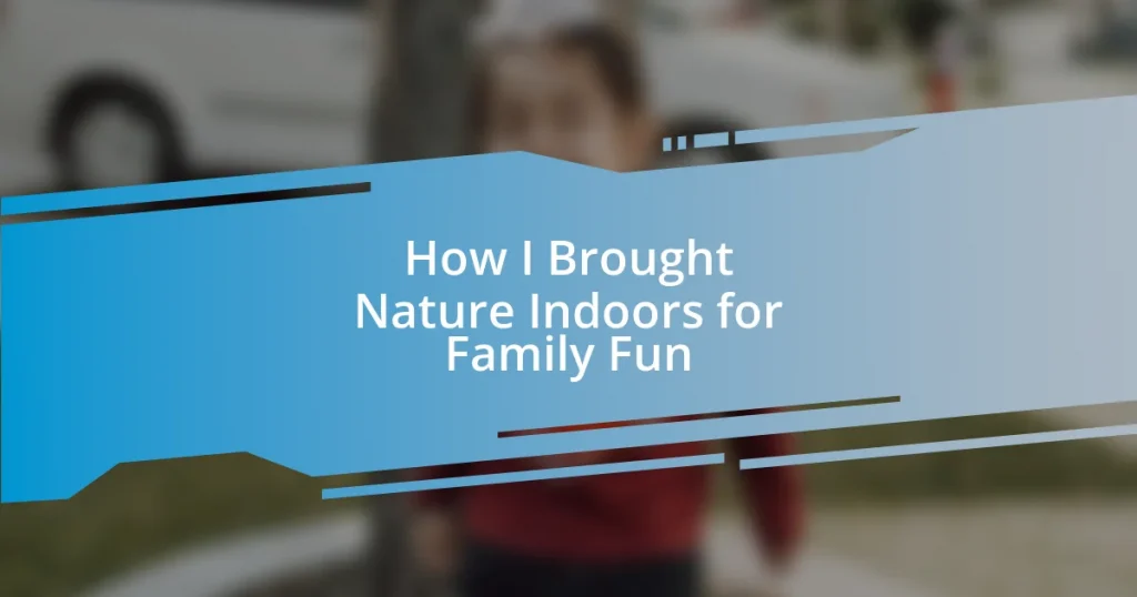 How I Brought Nature Indoors for Family Fun