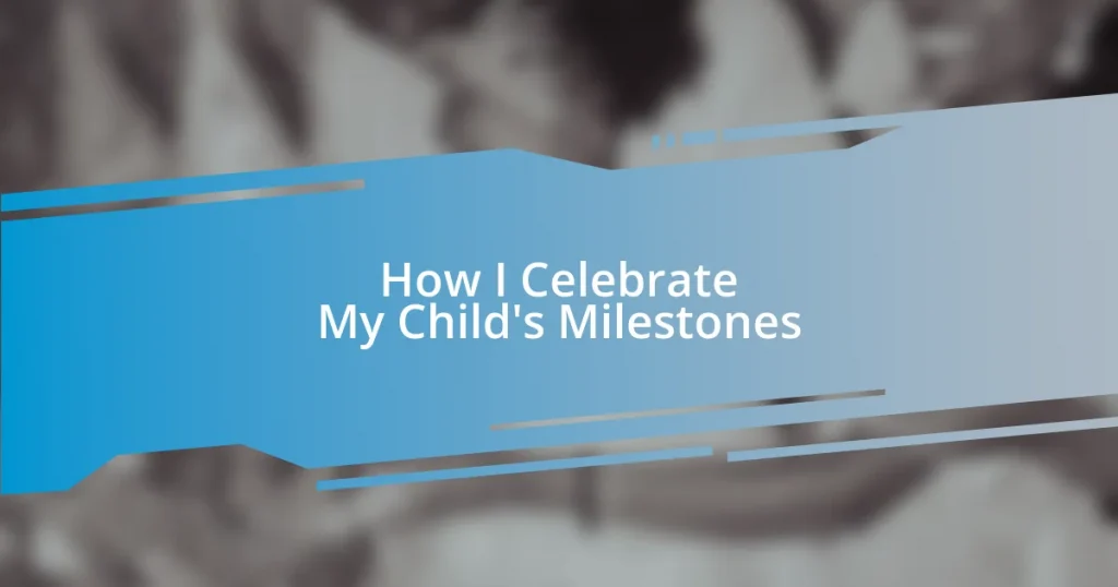 How I Celebrate My Child’s Milestones