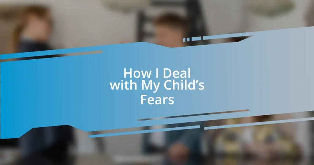 How I Deal with My Child’s Fears