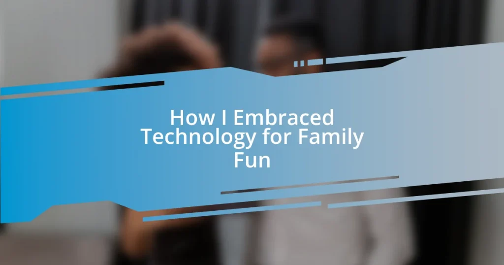 How I Embraced Technology for Family Fun