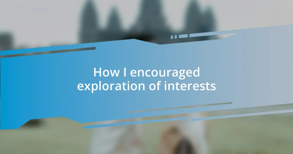 How I encouraged exploration of interests