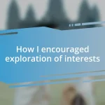 How I encouraged exploration of interests