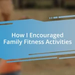 How I Encouraged Family Fitness Activities