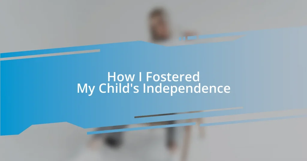 How I Fostered My Child’s Independence