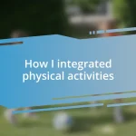 How I integrated physical activities