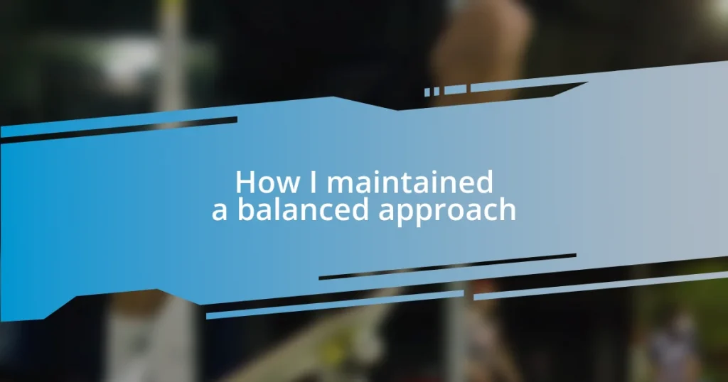 How I maintained a balanced approach