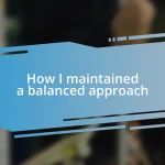 How I maintained a balanced approach