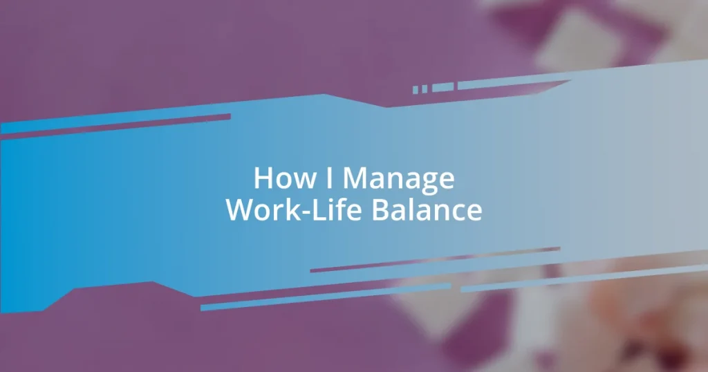 How I Manage Work-Life Balance