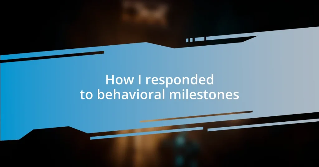 How I responded to behavioral milestones