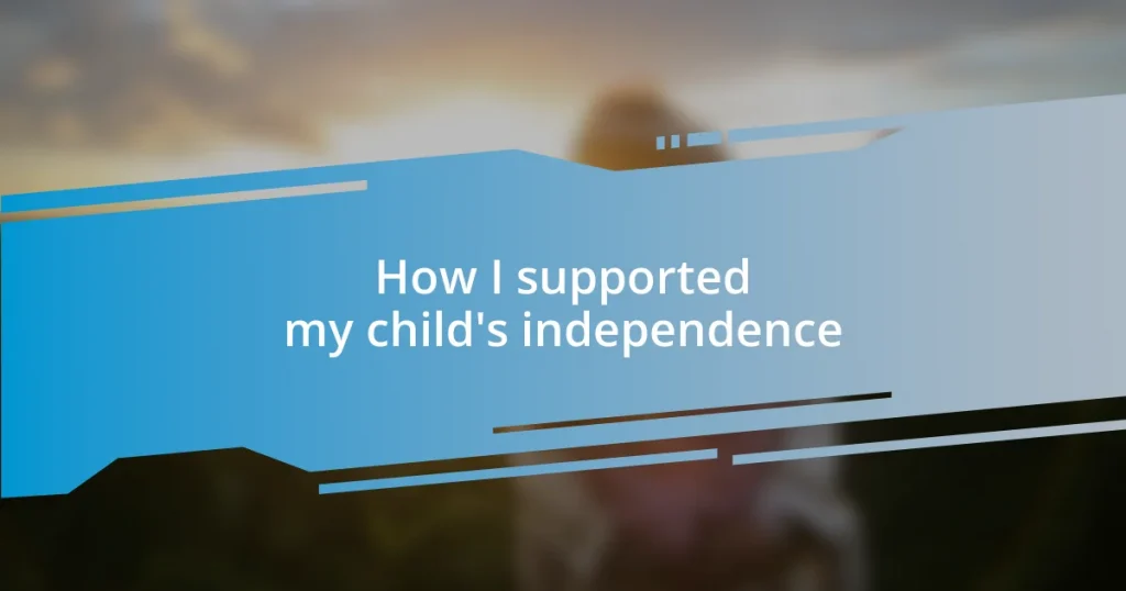 How I supported my child’s independence