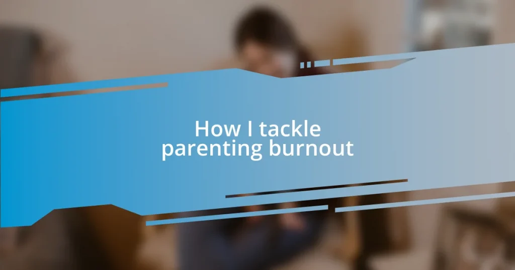 How I tackle parenting burnout