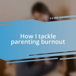 How I tackle parenting burnout