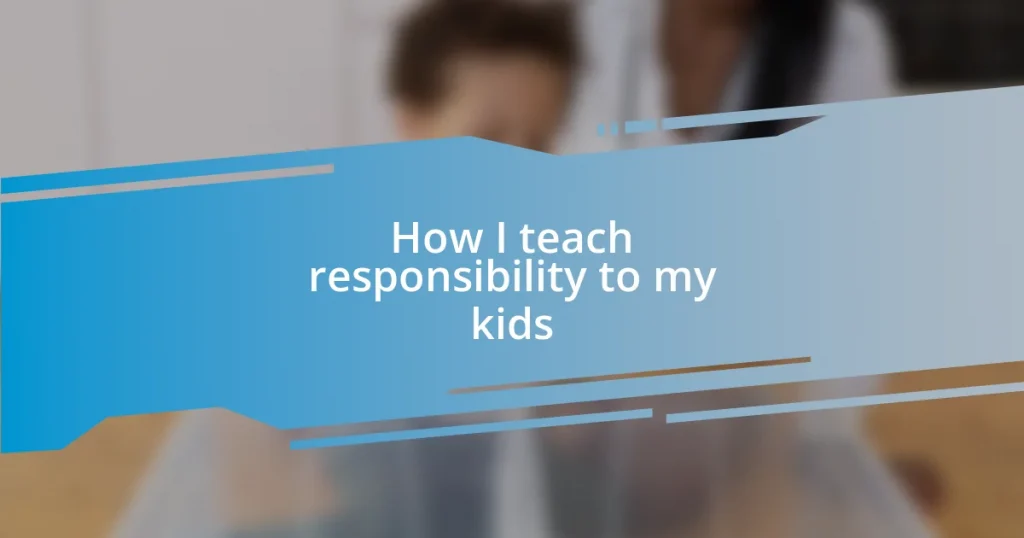 How I teach responsibility to my kids