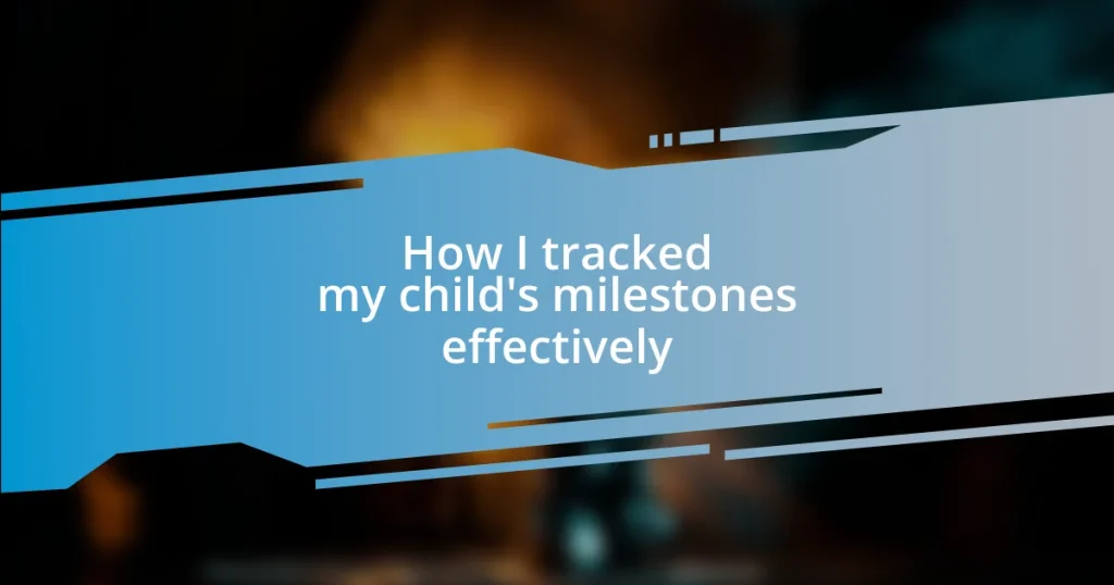 How I tracked my child’s milestones effectively