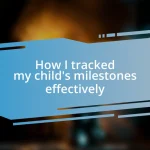 How I tracked my child’s milestones effectively