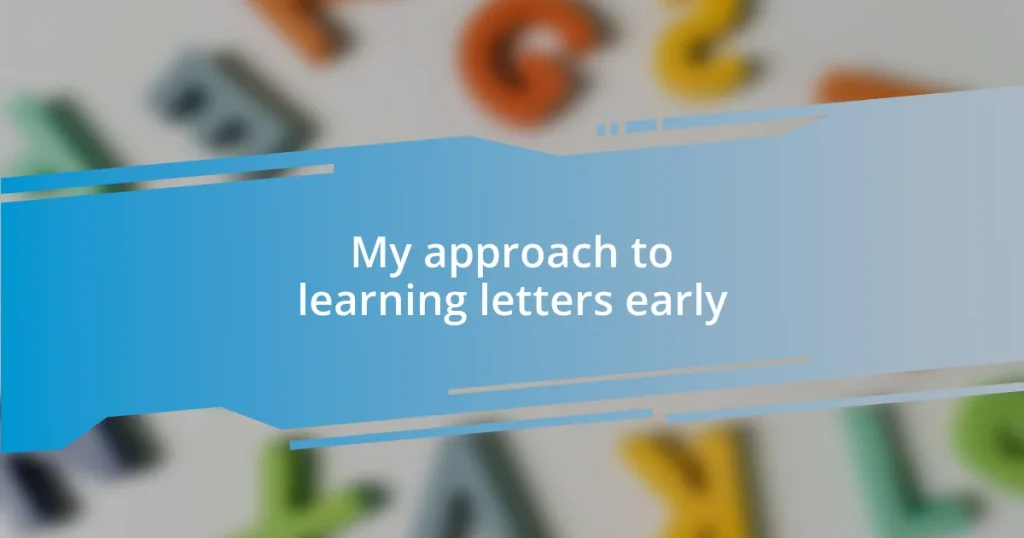 My approach to learning letters early