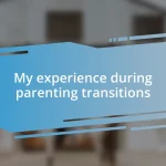 My experience during parenting transitions