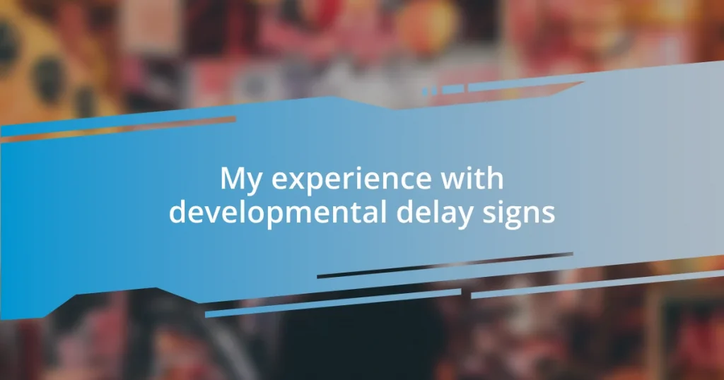 My experience with developmental delay signs