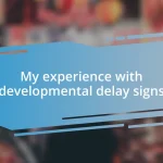 My experience with developmental delay signs