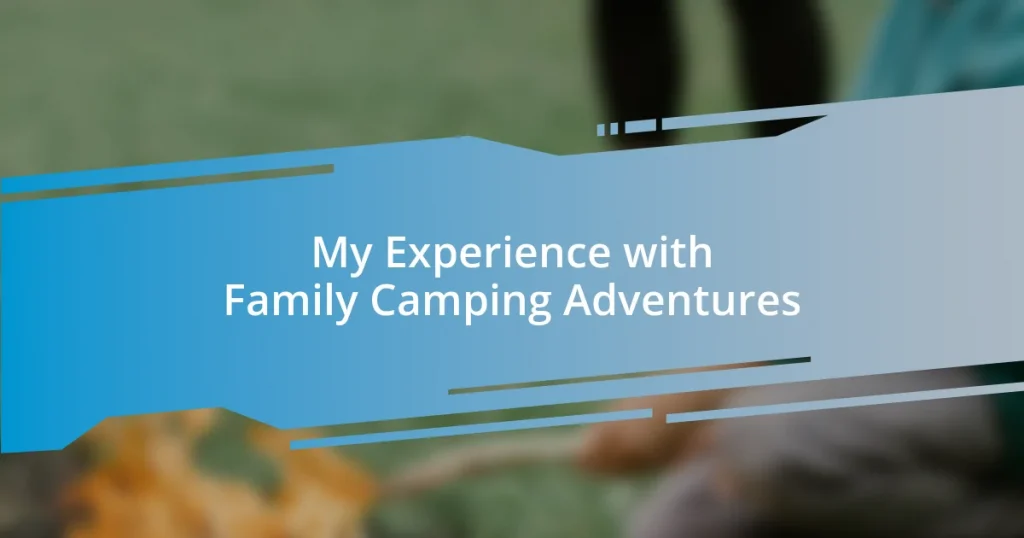 My Experience with Family Camping Adventures