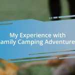 My Experience with Family Camping Adventures