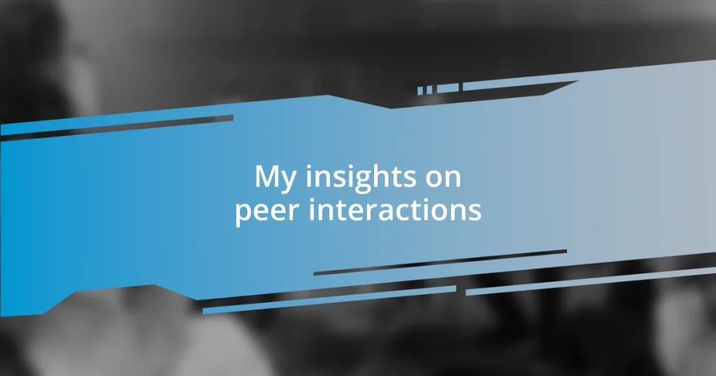 My insights on peer interactions