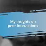 My insights on peer interactions