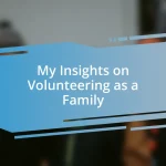 My Insights on Volunteering as a Family