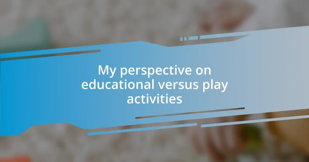 My perspective on educational versus play activities