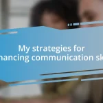 My strategies for enhancing communication skills