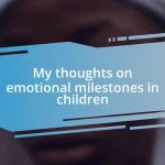 My thoughts on emotional milestones in children