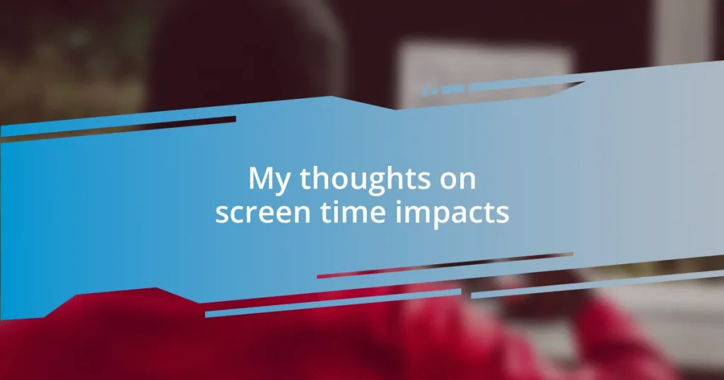 My thoughts on screen time impacts