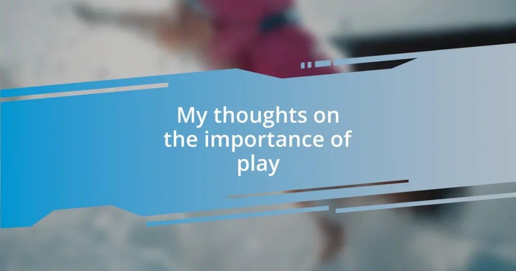 My thoughts on the importance of play