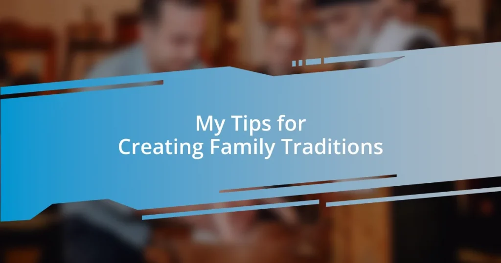 My Tips for Creating Family Traditions