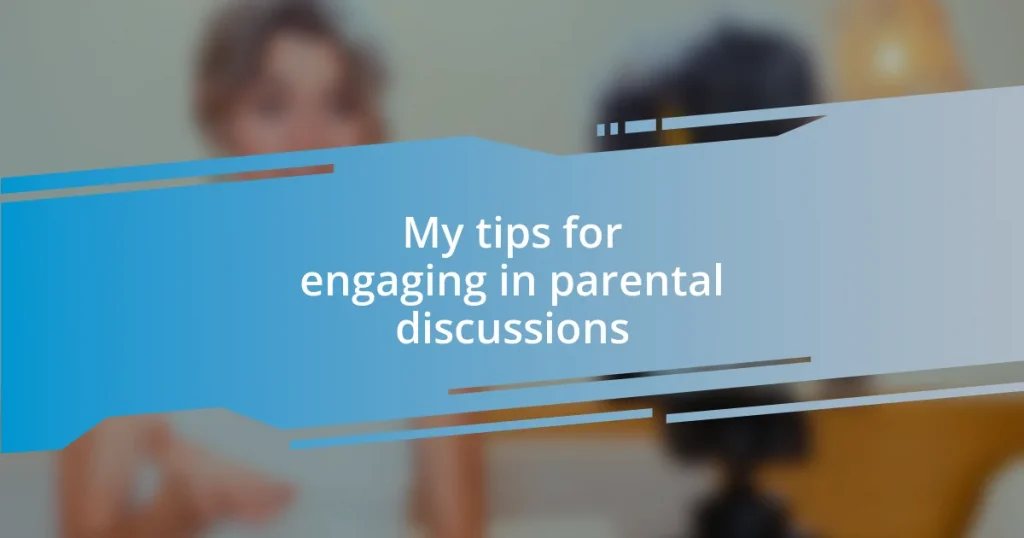 My tips for engaging in parental discussions