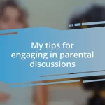 My tips for engaging in parental discussions