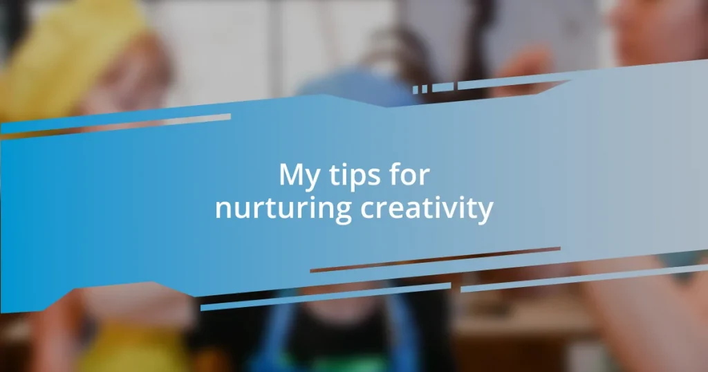 My tips for nurturing creativity