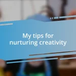 My tips for nurturing creativity