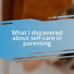 What I discovered about self-care in parenting