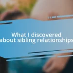 What I discovered about sibling relationships