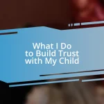 What I Do to Build Trust with My Child