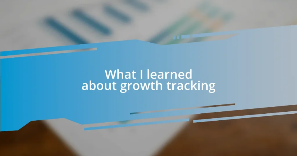 What I learned about growth tracking