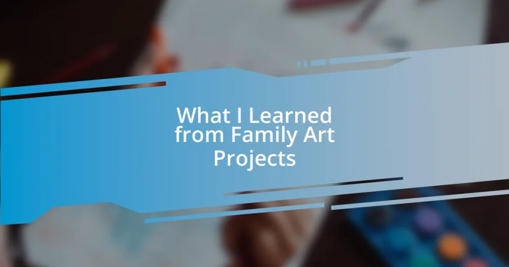 What I Learned from Family Art Projects