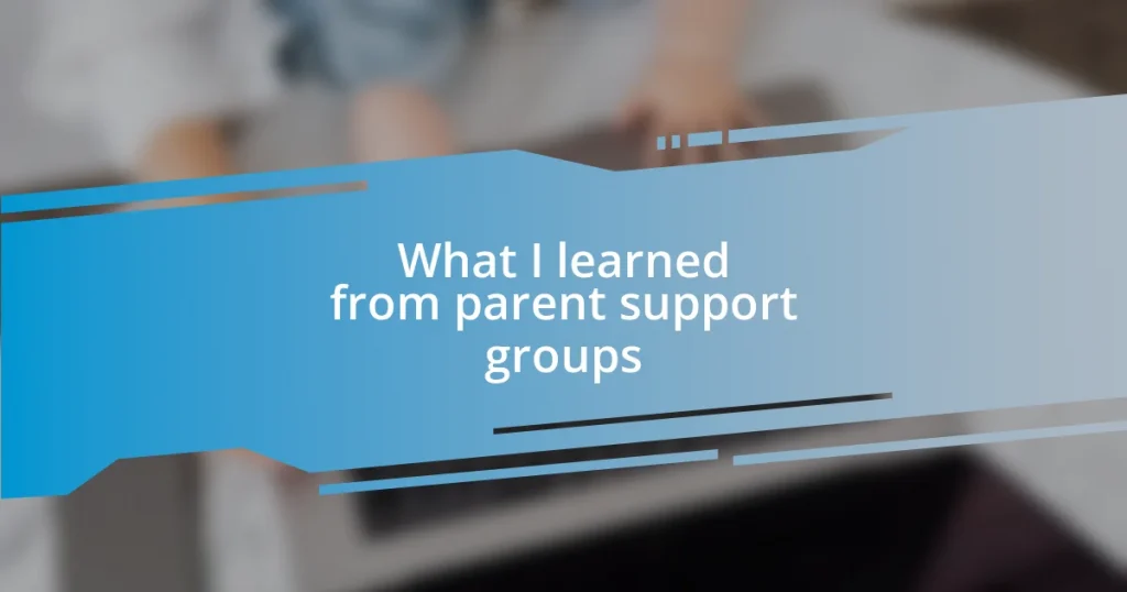 What I learned from parent support groups