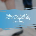 What worked for me in adaptability training