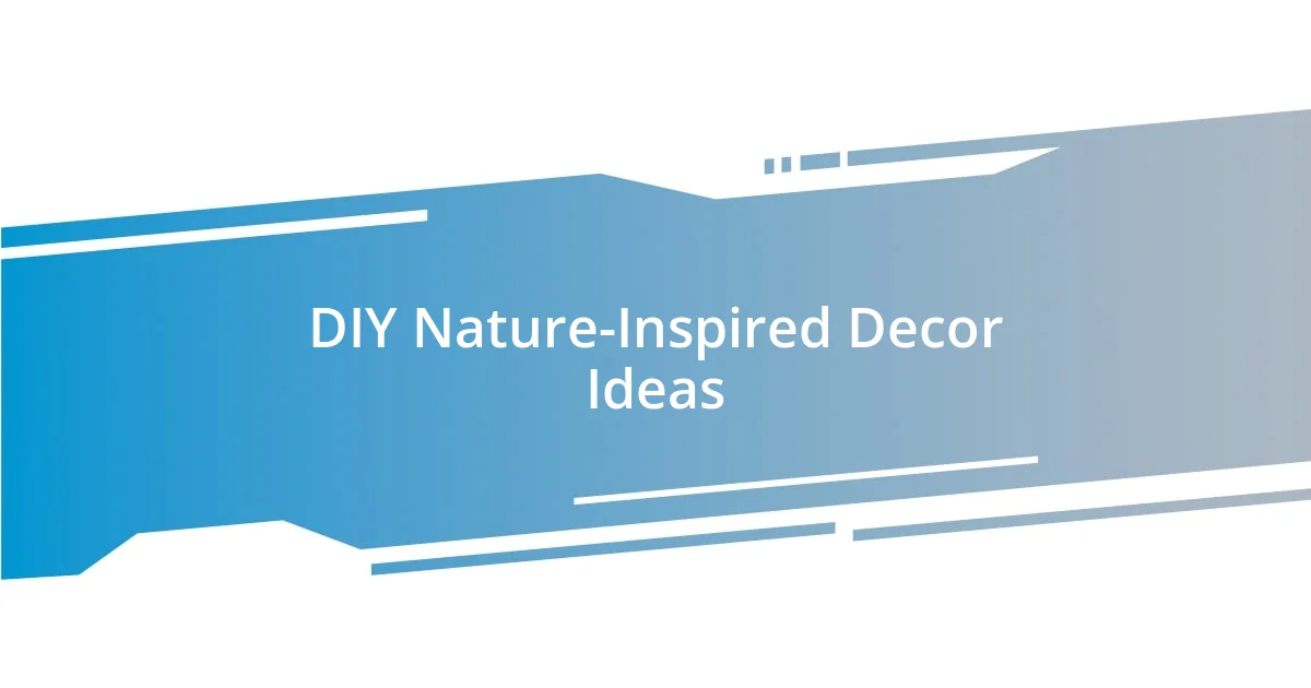 DIY Nature-Inspired Decor Ideas