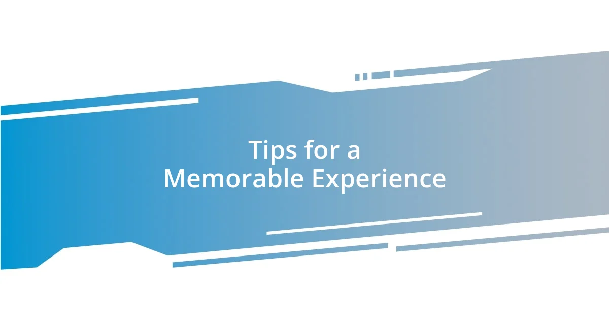 Tips for a Memorable Experience