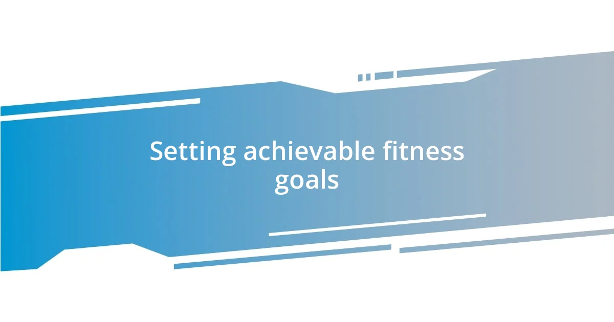 Setting achievable fitness goals