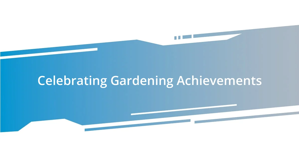 Celebrating Gardening Achievements